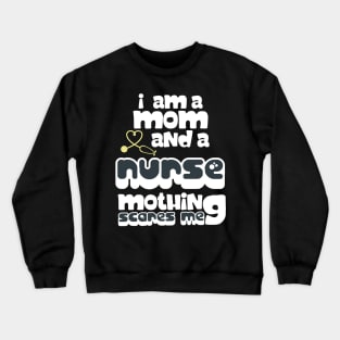 I Am A Mom and A Nurse Nothing Scares Me Crewneck Sweatshirt